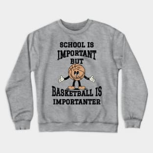 School Is Important But Basketball Is Importanter Crewneck Sweatshirt